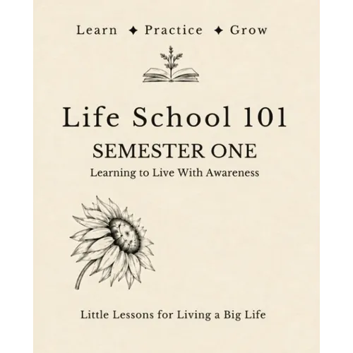 Life School 101: Semester One: Learning to Live With Awareness