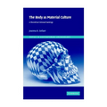 The Body as Material Culture: A Theoretical Osteoarchaeology