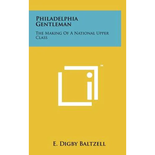 Philadelphia Gentleman: The Making Of A National Upper Class