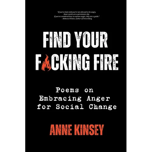 Find Your F*cking Fire: Poems on Embracing Anger for Social Change