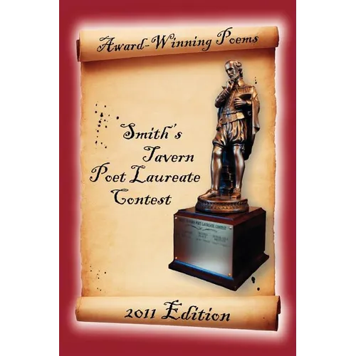 Award-Winning Poems from the Smith's Tavern Poet Laureate Contest: 2011 Edition