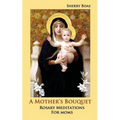 A Mother's Bouquet: Rosary Meditations for Moms