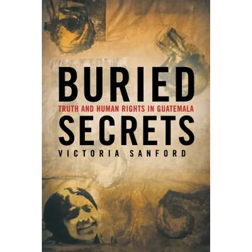 Buried Secrets: Truth and Human Rights in Guatemala