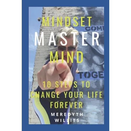 Mindset Master Mind: 10 Steps to Change Your Life Forever