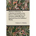500 Years of Printing - A Collection of Articles on the History of Printing Since the Invention of Movable Type: Reprinted From the Publishers' Weekly