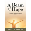 A Beam of Hope: Trophies of Grace Series Book 1