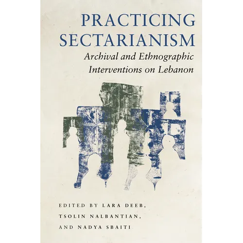 Practicing Sectarianism: Archival and Ethnographic Interventions on Lebanon