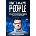 How to Analyze People: The Ultimate Guide to Speed Reading and Influence People. Learn how to Understand Human Behavior Psychology, Analyze B