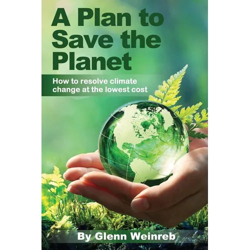 A Plan to Save the Planet: How to resolve climate change at the lowest cost.
