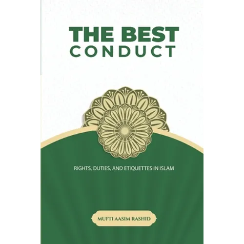 The Best Conduct: Rights, Duties, and Etiquettes in Islam