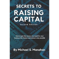 Secrets to Raising Capital: How to get the money you need for your business the fastest and easiest way possible