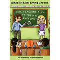 What's It Like Living Green?: Kids Teaching Kids, by the Way They Live