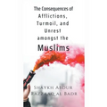 The Consequences of Afflictions, Turmoil, and Unrest Amongst the Muslims