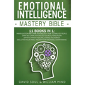 Emotional Intelligence Mastery Bible: 11 Books in 1: Overthinking, Change Your Brain, Declutter Your Mind, Master Your Emotions, Manipulation and Dark