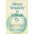Silence, Simplicity & Solitude: A Complete Guide to Spiritual Retreat