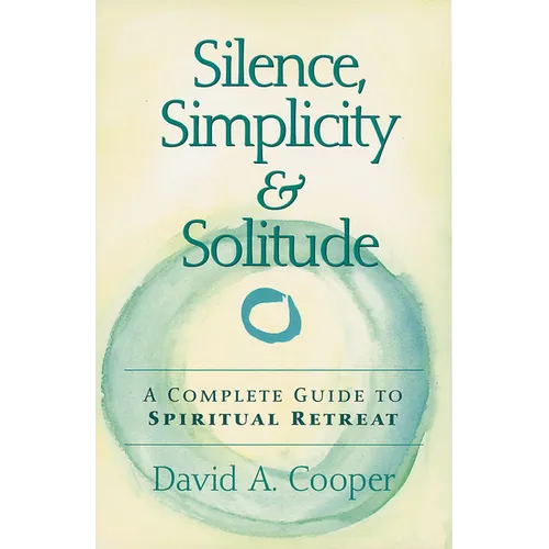Silence, Simplicity & Solitude: A Complete Guide to Spiritual Retreat