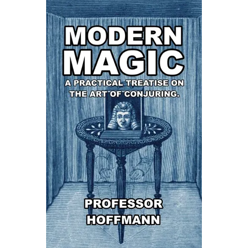 Modern Magic: A Practical Treatise on the Art of Conjuring