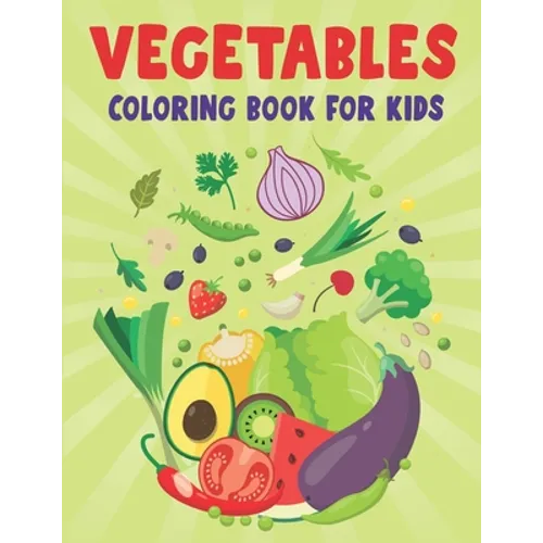Vegetables Coloring Book For Kids: Coloring Book For Kids And Toddlers A Kids Coloring Book with Easy and Understandable Coloring Pages