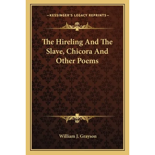 The Hireling And The Slave, Chicora And Other Poems