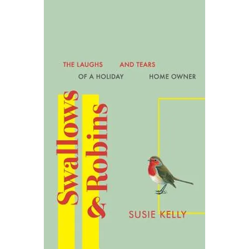 Swallows & Robins: The Laughs & Tears Of A Holiday Home Owner