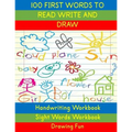Handwriting Workbook: 100 First Words to Read Write and Draw: Handwriting Practice Workbook Language Arts Reading Skills and Sight Word Workbook
