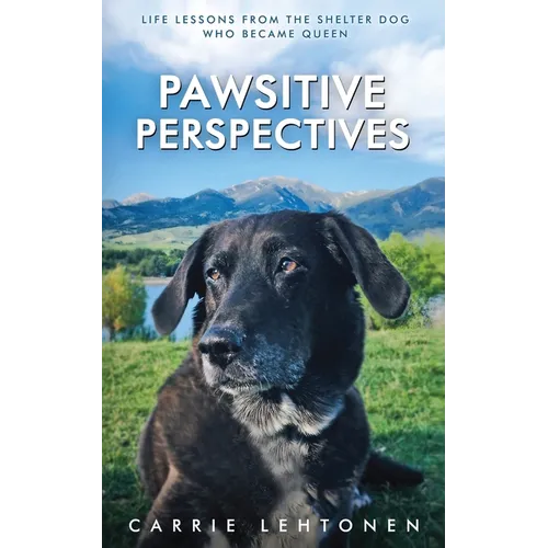 Pawsitive Perspectives: Life Lessons from the Shelter Dog Who Became Queen