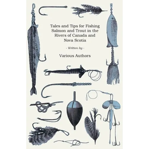 Tales and Tips for Fishing Salmon and Trout in the Rivers of Canada and Nova Scotia