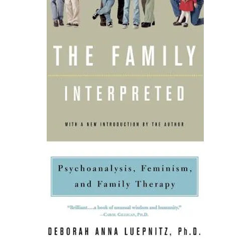 The Family Interpreted: Psychoanalysis, Feminism, and Family Therapy