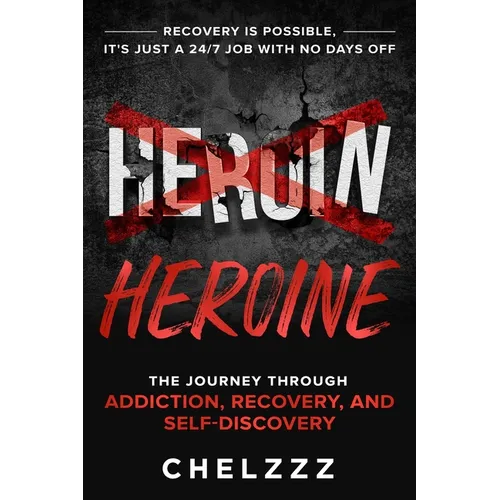 Heroin Heroine: The Journey Through Addiction, Recovery, and Self-Discovery