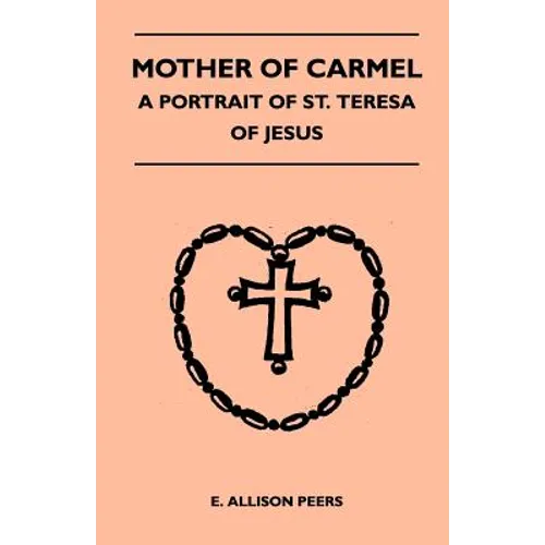 Mother Of Carmel - A Portrait Of St. Teresa Of Jesus