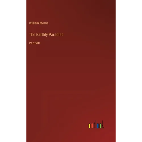 The Earthly Paradise: Part VIII