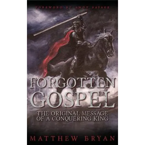 Forgotten Gospel: The Original Message of a Conquering King
