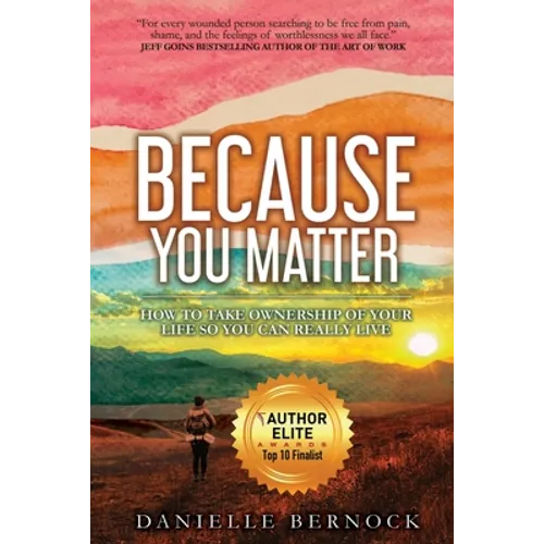 Because You Matter: How to Take Ownership of Your Life So You Can Really Live