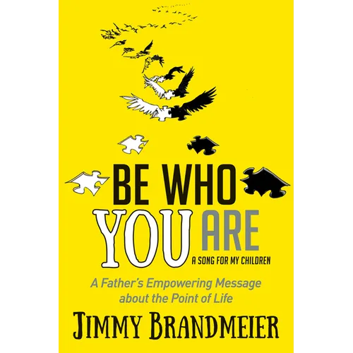 Be Who You Are: A Father's Empowering Message about the Point of Life