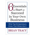 6 Essentials to Start & Succeed in Your Own Business: What Top Entrepreneurs Know, That Others Don't - Paperback