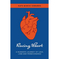 Racing Heart: A Runner's Journey of Love, Loss and Perseverance