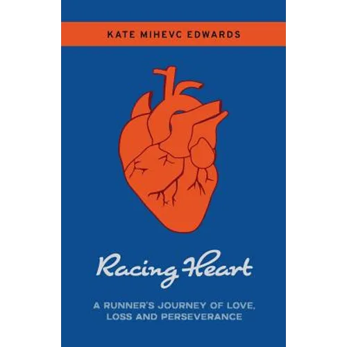 Racing Heart: A Runner's Journey of Love, Loss and Perseverance
