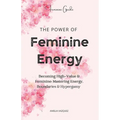 The Power of Feminine Energy: Becoming High-Value & Feminine: Mastering Energy, Boundaries & Hypergamy
