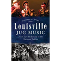 Louisville Jug Music: From Earl McDonald to the National Jubilee