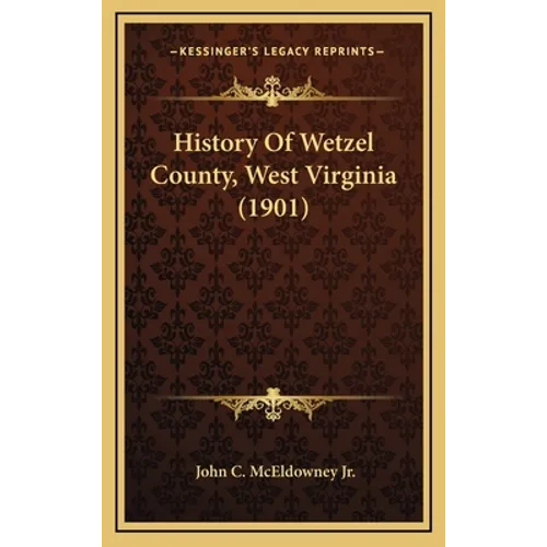 History Of Wetzel County, West Virginia (1901)