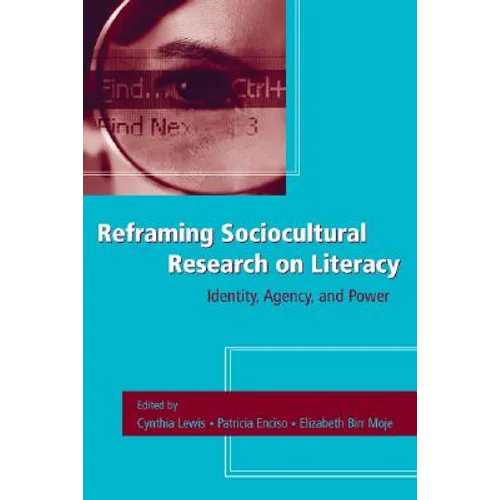 Reframing Sociocultural Research on Literacy: Identity, Agency, and Power