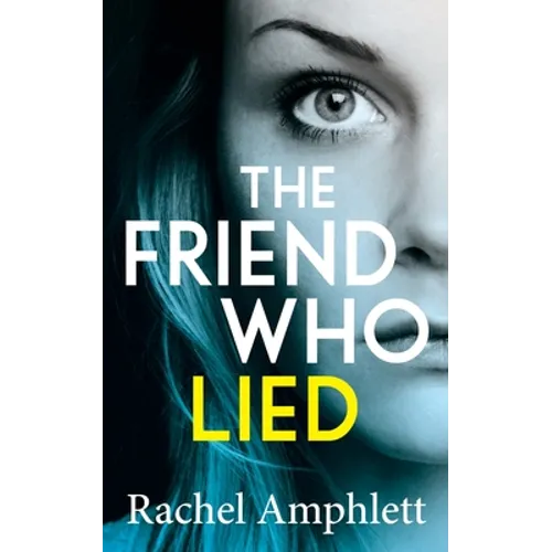 The Friend Who Lied: A gripping psychological thriller