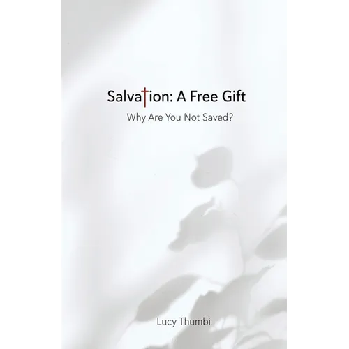 Salvation: A Free Gift: Why Are You Not Saved?