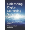 Unleashing Digital Marketing Success: Mastering the Art of Online Growth
