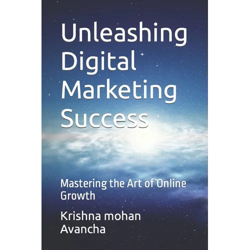 Unleashing Digital Marketing Success: Mastering the Art of Online Growth