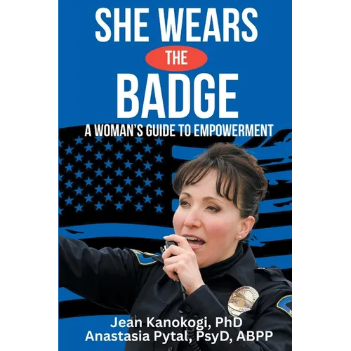She Wears The Badge: A Woman's Guide to Empowerment