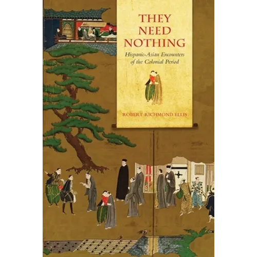 They Need Nothing: Hispanic-Asian Encounters of the Colonial Period