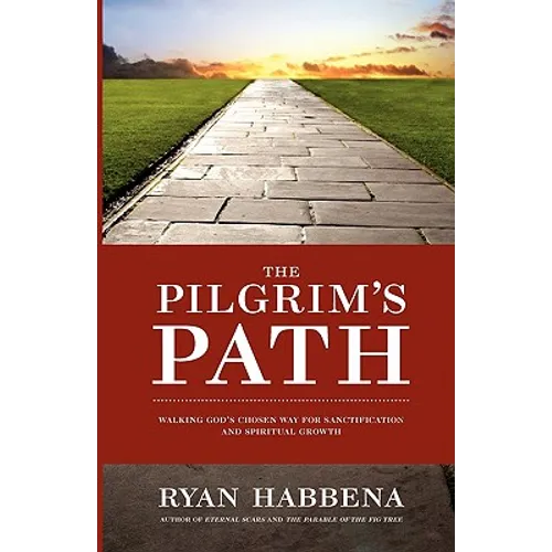 The Pilgrim's Path: Walking God's Chosen Way for Sanctification and Growth