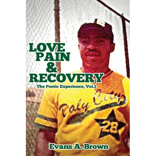 Love Pain and Recovery: The Poetic Experience Volume 1