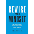 Rewire Your Mindset: Own Your Thinking, Control Your Actions, Change Your Life!